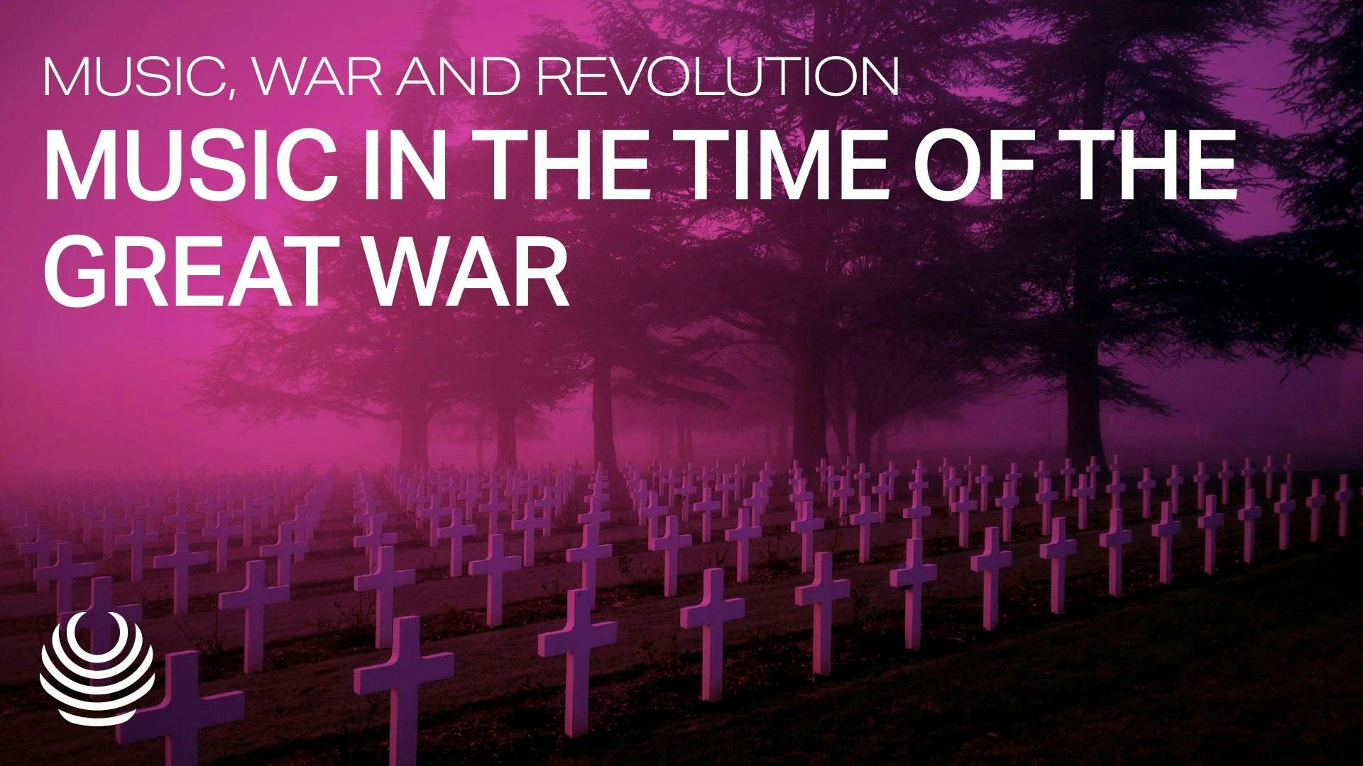 Music, War and Revolution - Music in the Time of the Great War